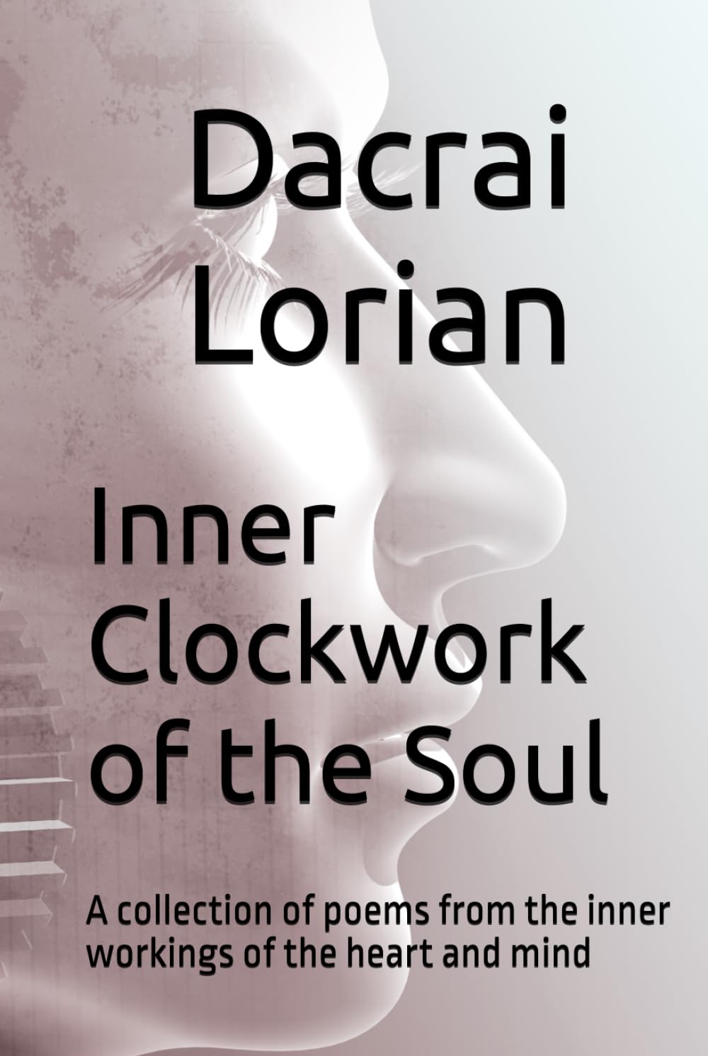 Inner Clockwork of the Soul: A collection of poems from the inner workings of the heart and mind