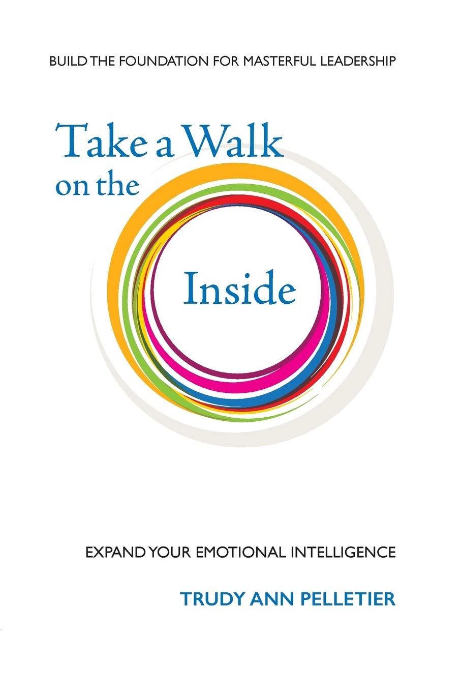 Take a Walk on the Inside: Expand Your Emotional Intelligence