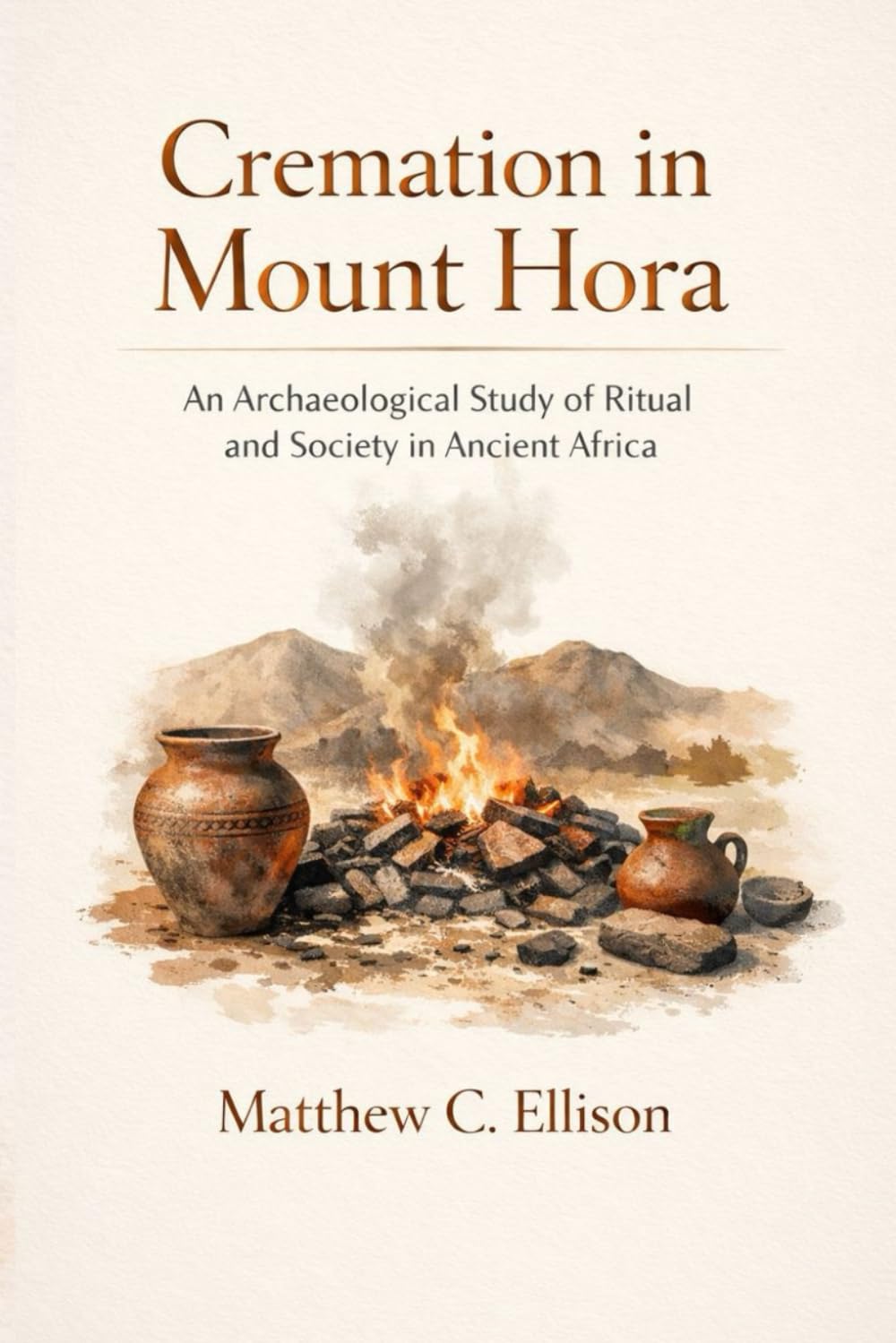 Cremation in Mount Hora: An Archaeological Study of Ritual and Society in Ancient Africa