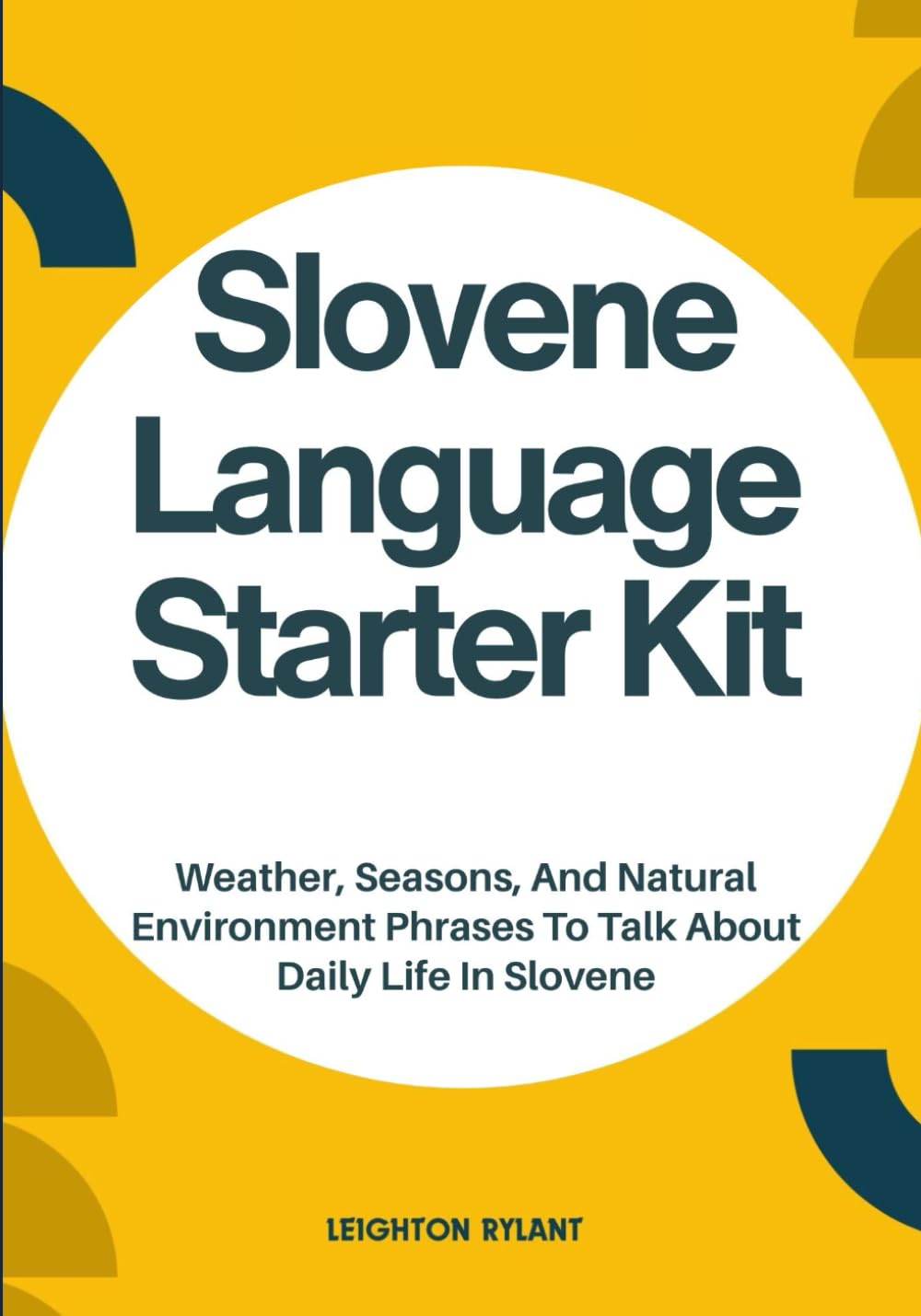 Slovene Language Starter Kit: Weather, Seasons, And Natural Environment Phrases To Talk About Daily Life In Slovene