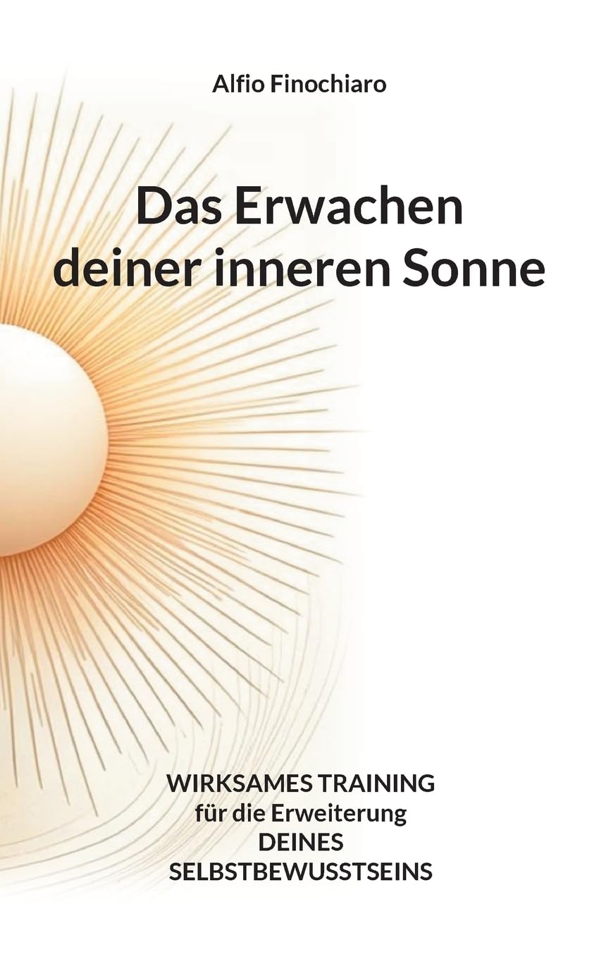 Das Erwachen deiner inneren Sonne: Wirksames Training für die Erweiterung deines Selbstbewusstseins