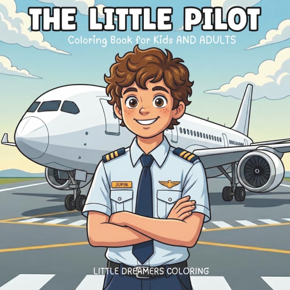 The Little Pilot: A Junior Aviator's Coloring Book for Kids and Adults