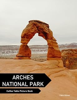 Arches National Park: A Coffee Table Picture Book, An Ideal Gift for Travel and Tourism Enthusiasts, Promoting Relaxation and Meditation.