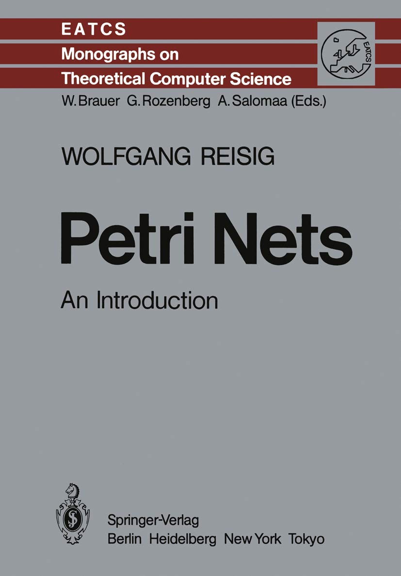 Petri Nets: An Introduction (Monographs in Theoretical Computer Science. An EATCS Series) by Wolfgang Reisig