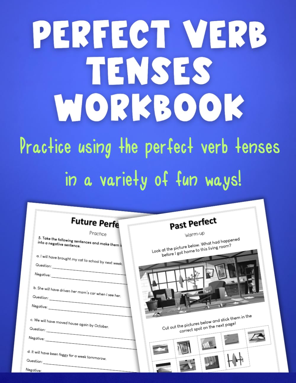 Perfect Verb Tenses Workbook: Practice using the perfect verb tenses in a variety of fun ways!
