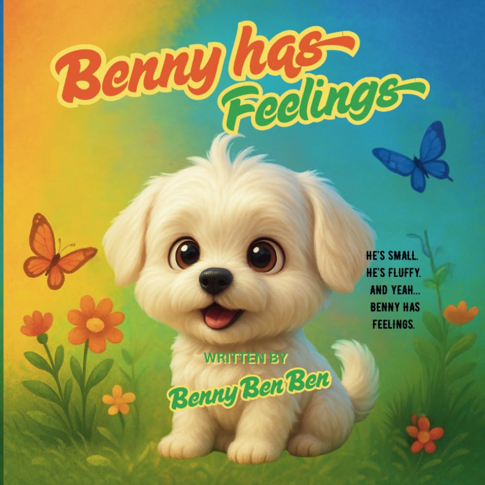 Benny Has Feelings (Benny the Maltese and Friends)