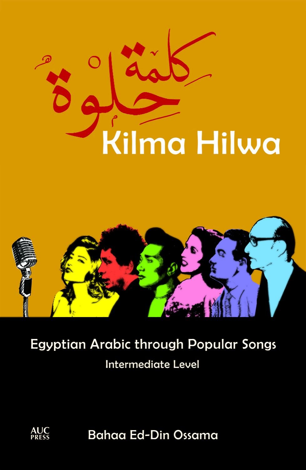 The American University in Cairo Press Kilma Hilwa: Egyptian Arabic Through Popular Songs : Intermediate Level