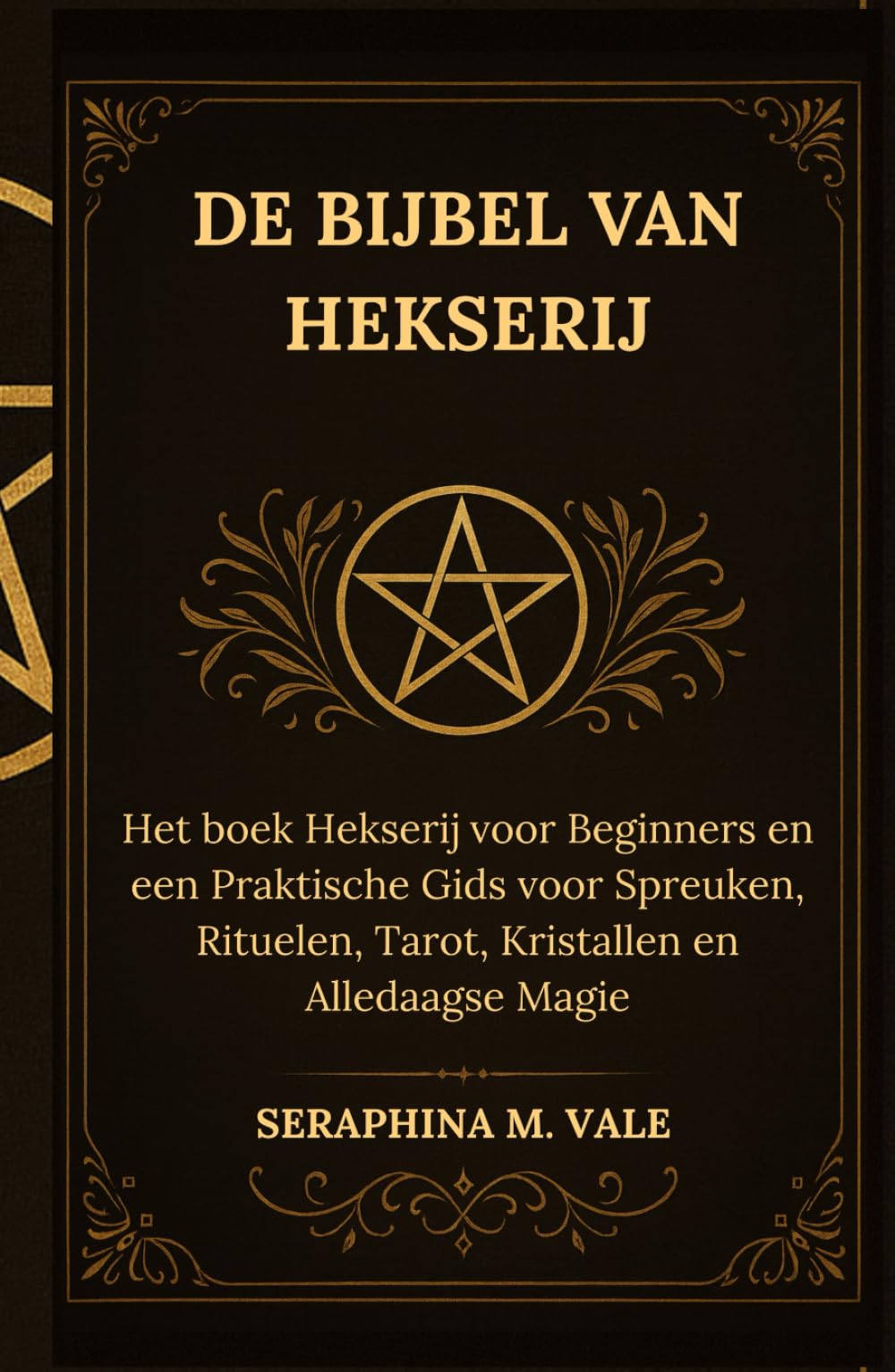 De Bijbel van Hekserij: Het boek Hekserij voor Beginners en een Praktische Gids voor Spreuken, Rituelen, Tarot, Kristallen en Alledaagse Magie