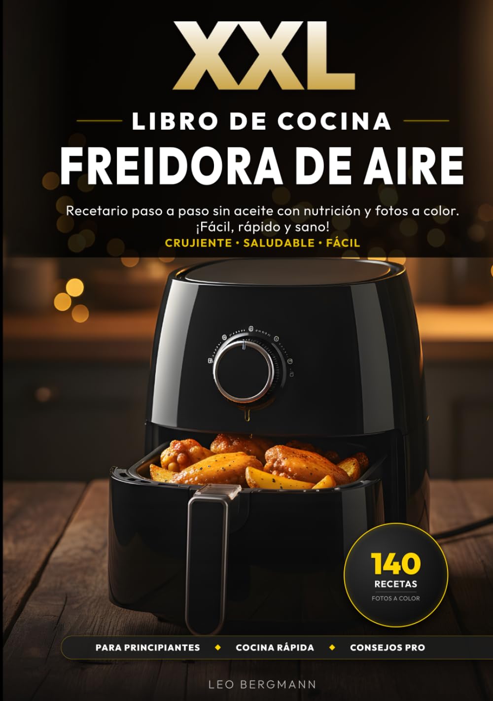 XXL Libro de Cocina para Freidora de Aire: 140 Recetas Fáciles y Saludables para la Freidora sin Aceite: Recetario paso a paso sin aceite con ... rápido y sano! (Libros de Cocina XXL [ES])