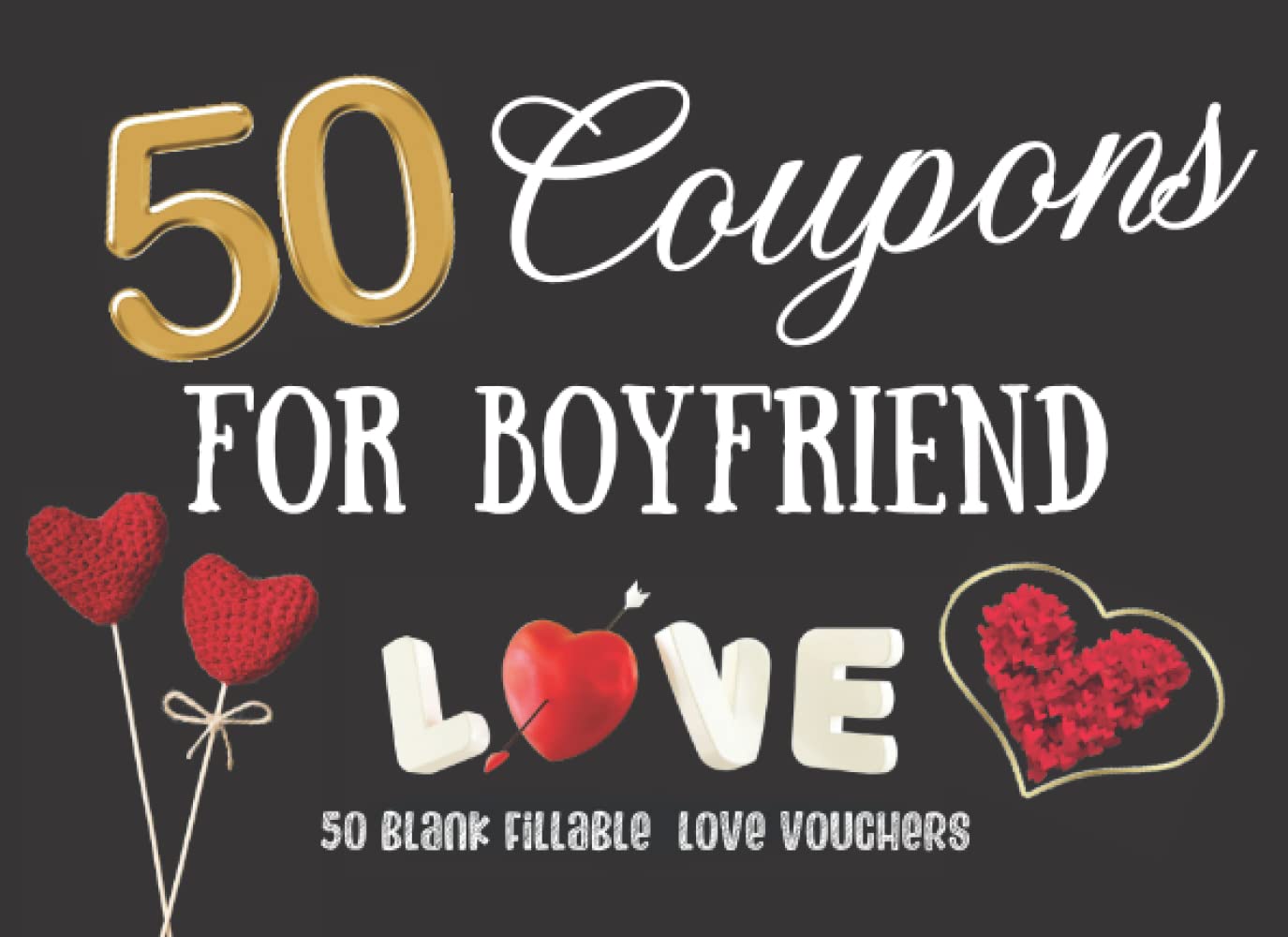 Blank Coupon Book For Boyfriend: Perfect Gift Idea 50 DIY Coupons Fillable Vouchers For Him | Couples | Friend | Partner | Lover | Date Night | ... Birthday | Christmas | Easter | Thanksgiving