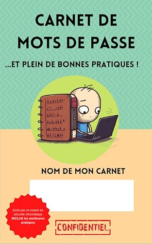 Carnet de mots de passe et bonnes pratiques : n'oubliez plus vos mots de passe et évitez de vous faire pirater: Votre 1er réflexe pour sécuriser et maintenir des mots de passe solides !