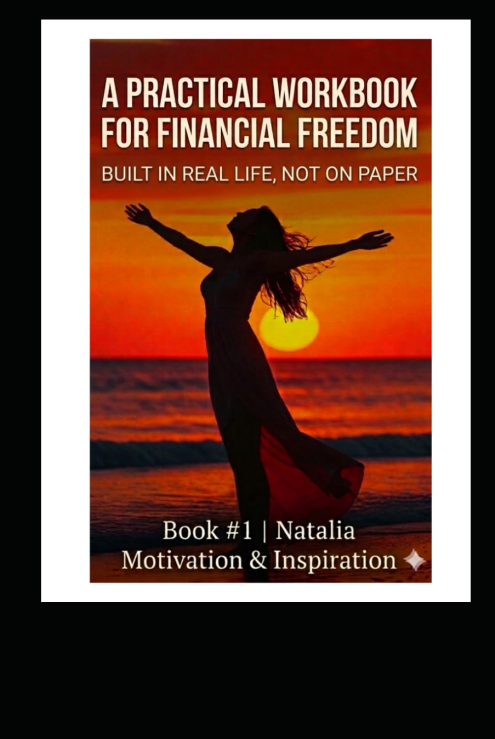 A Practical Workbook for Financial Freedom: Built in real life, not on paper (The Gradual Escape from a Life of Paycheck to Paycheck)