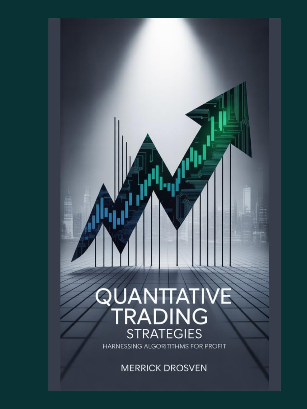 Quantitative Trading Strategies: Harnessing Algorithms for Profit