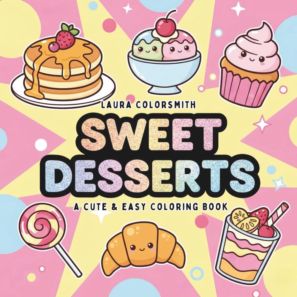 Sweet Desserts – A Cute & Easy Coloring Book: Adorable Cakes, Cupcakes, Candies, and Desserts to Color for All Ages (Coloring Books: Food & Drink)