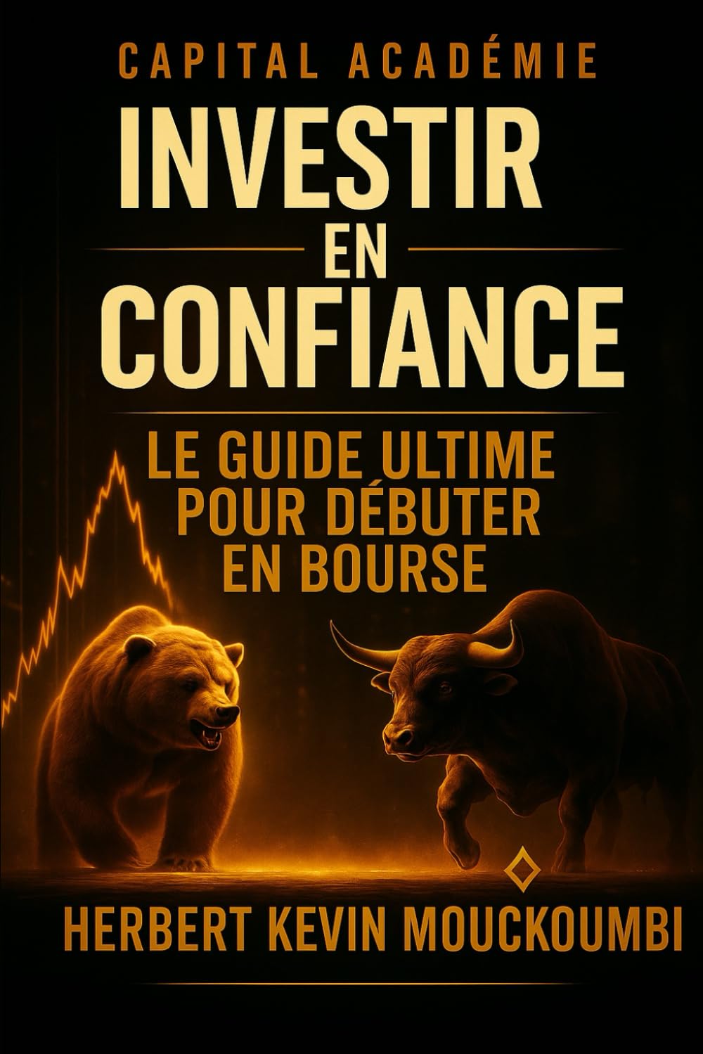 Investir en Confiance : Le Guide Ultime pour Débuter en Bourse, Éviter les Erreurs et Construire un Portefeuille Rentable (MAÎTRISER LA CRÉATION DE ... dans le S&P 500, le Nasdaq et l)