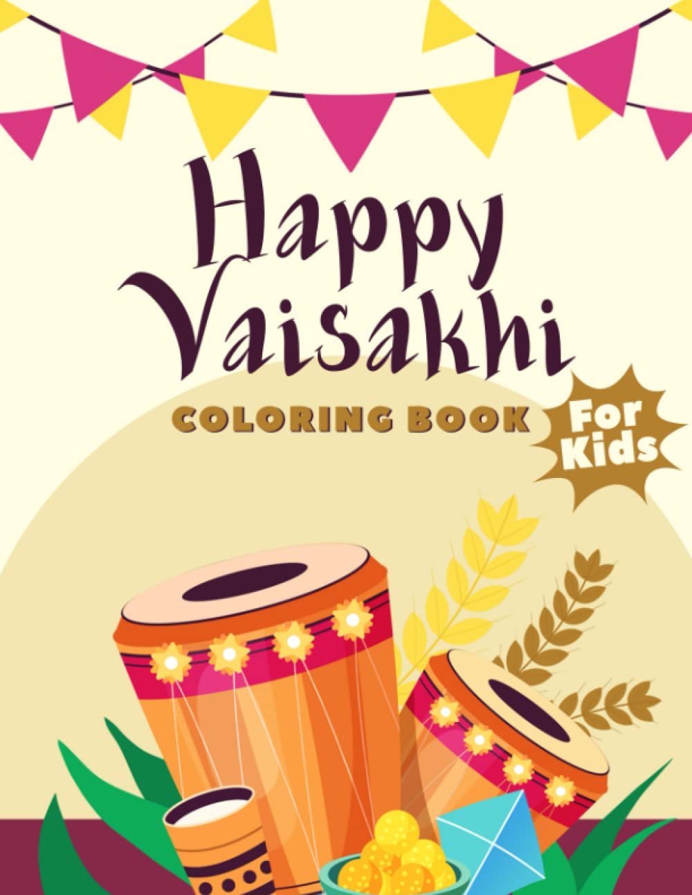 Happy Vaisakhi Coloring Book For Kids: Punjab'S Spring Harvest Festival Coloring Pages Features Beautiful Illustrations For Kids To Color And Enjoy
