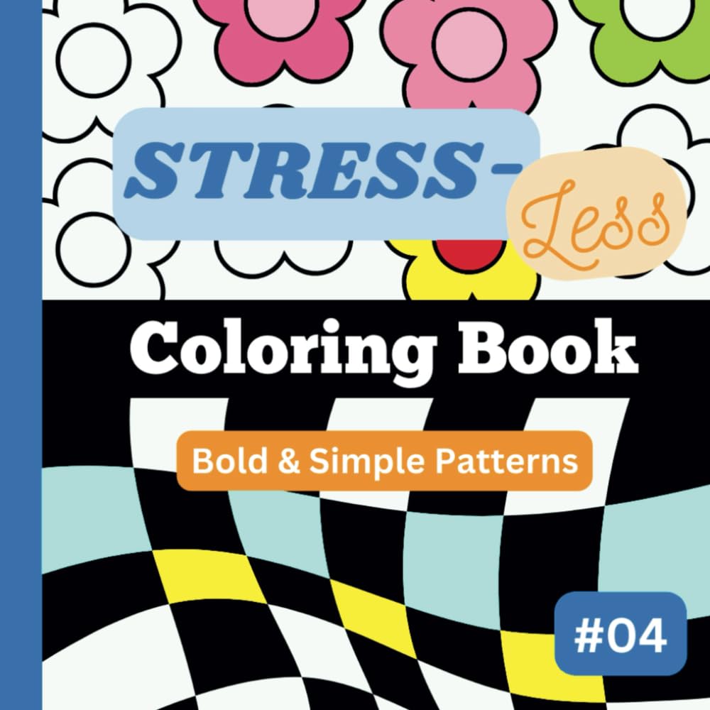 Stress-Less Coloring Book #4: Bold, simple and repetitive patterns for all ages. Designed for your fun, stress relief and relaxation. (8.5"x8.5") (Stress-Less Coloring Book Series)