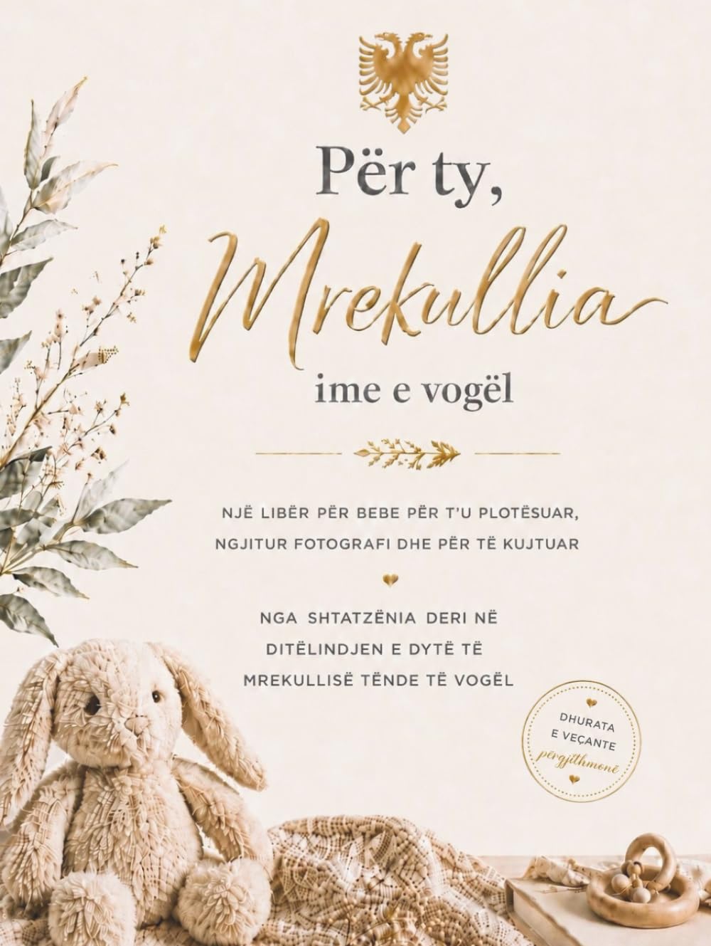 Për ty, mrekullia ime e vogël: Një libër për bebe për t’u plotësuar, ngjitur fotografi dhe për të kujtuar – nga shtatzënia deri në ditëlindjen e dytë të mrekullisë tënde të vogël