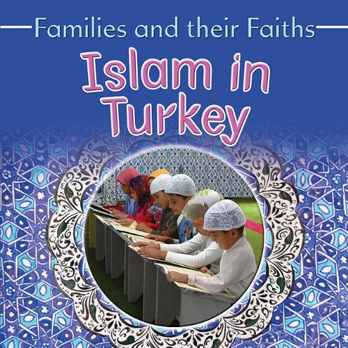 Islam in Turkey (Families and Their Faiths (Crabtree))      Library Binding – Illustrated, August 1, 2009