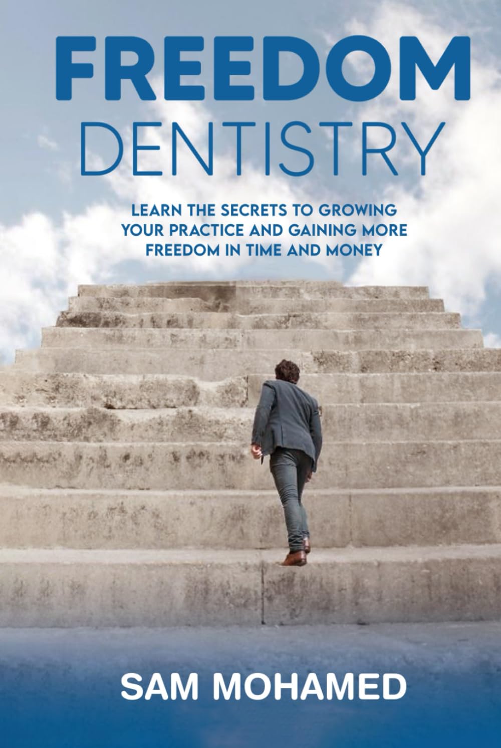 FREEDOM DENTISTRY: Learn the secrets to growing your practice and gaining more freedom in time and money