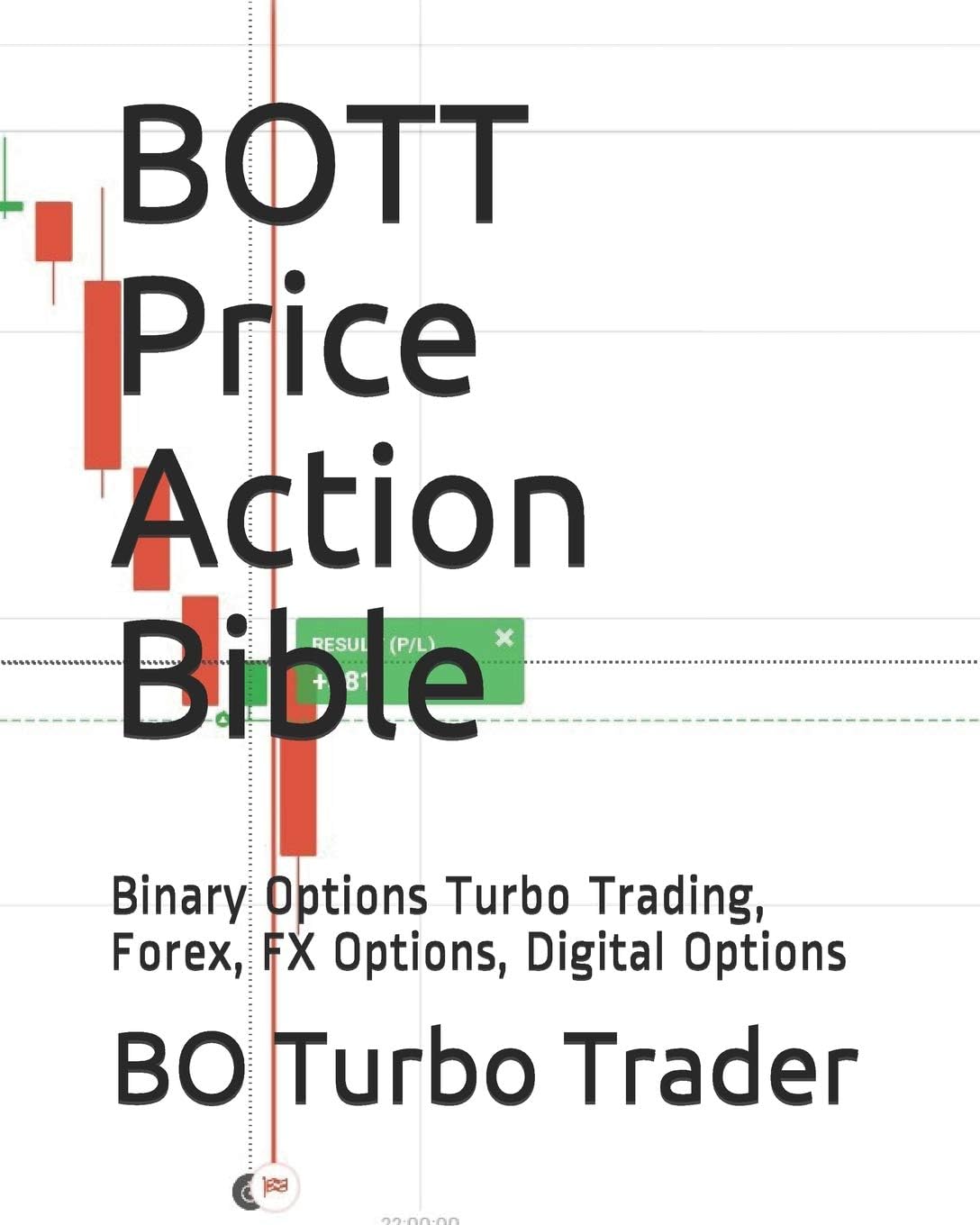BOTT Price Action Bible: Binary Options Turbo Trading, Forex, FX Options, Digital Options Paperback โ December 27, 2018