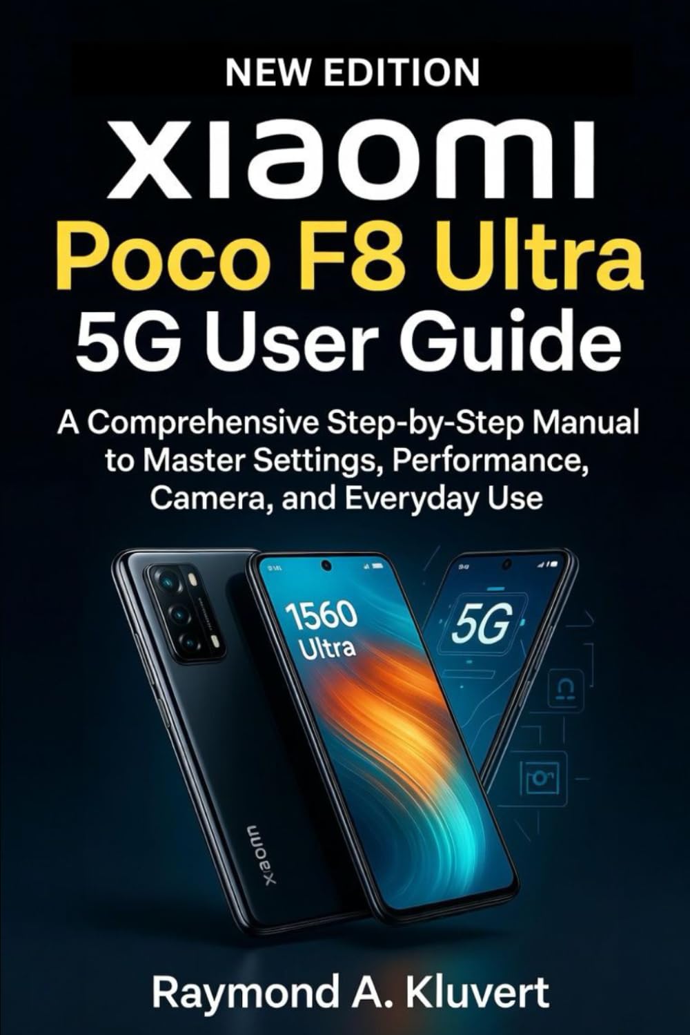 Xiaomi Poco F8 Ultra 5G User Guide: A Comprehensive Step-by-Step Manual to Master Settings, Performance, Camera, and Everyday Use