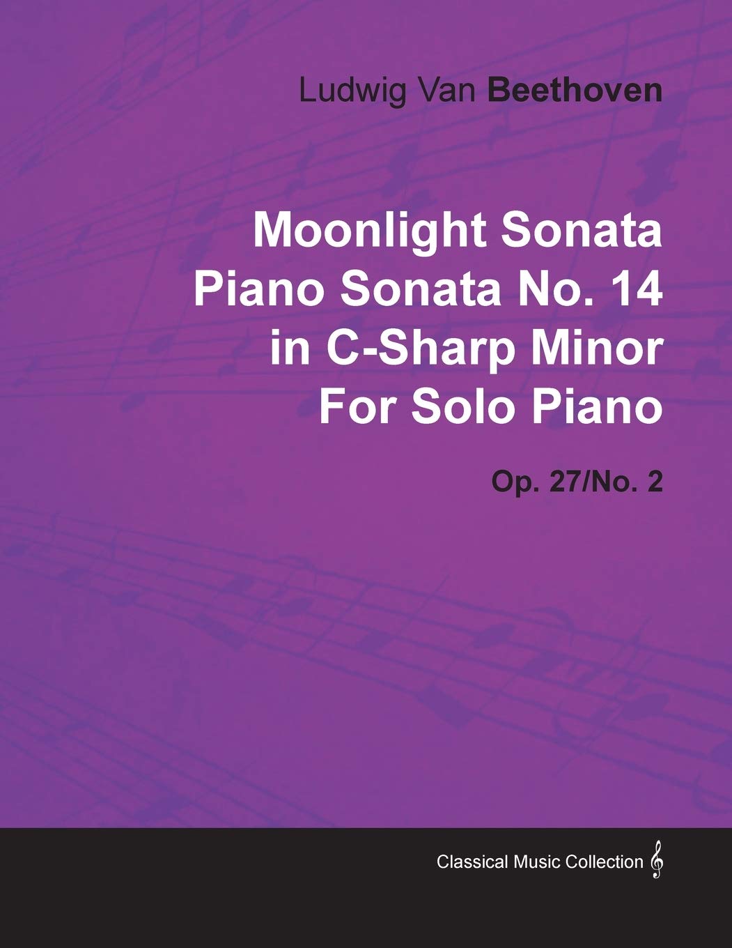 Moonlight Sonata - Piano Sonata No. 14 in C-Sharp Minor - Op. 27/No. 2 - For Solo Piano: With a Biography by Joseph Otten