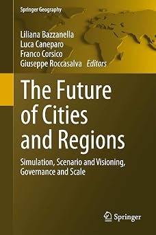 The Future of Cities and Regions: Simulation, Scenario and Visioning, Governance and Scale 2012th Edition book cover