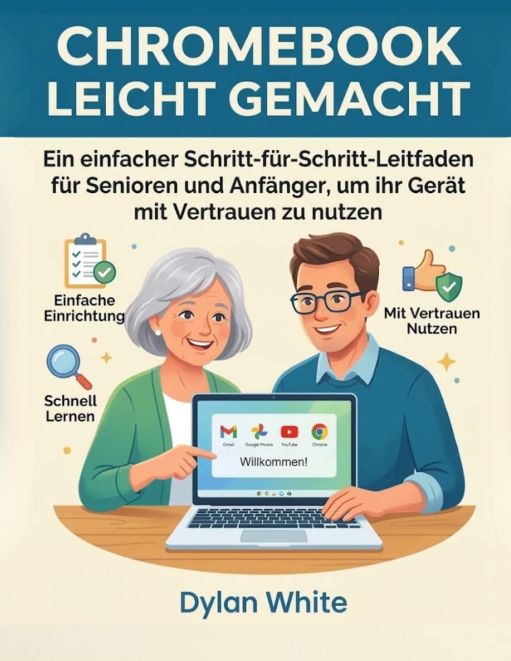 Chromebook Leicht Gemacht: Ein einfacher Schritt-für-Schritt-Leitfaden für Senioren und Anfänger, um ihr Gerät mit Vertrauen zu nutzen