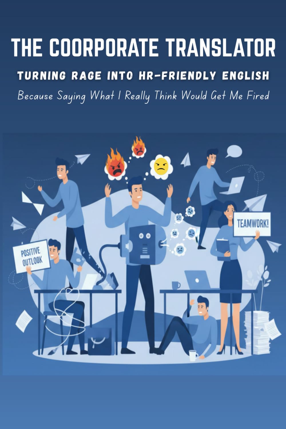 The Corporate Translator: Turning Rage Into HR-Friendly English: Because Saying What I Really Think Would Get Me Fired, Funny Sarcastic Gag gift for coworkers