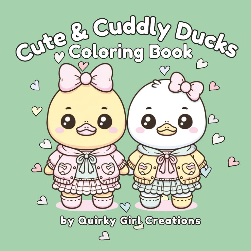 Cute & Cuddly Ducks Coloring Book- Adult/Teen/Kids Easy and Simple, Cute, Relaxing Coloring Pages Featuring Adorable Ducks