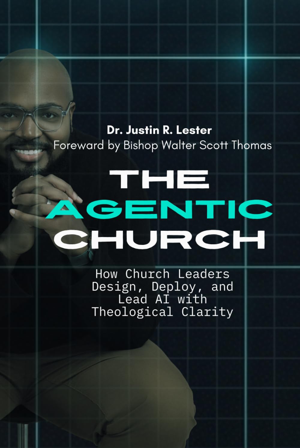 The Agentic Church: How Church Leaders Design, Deploy, and Lead AI with Theological Clarity