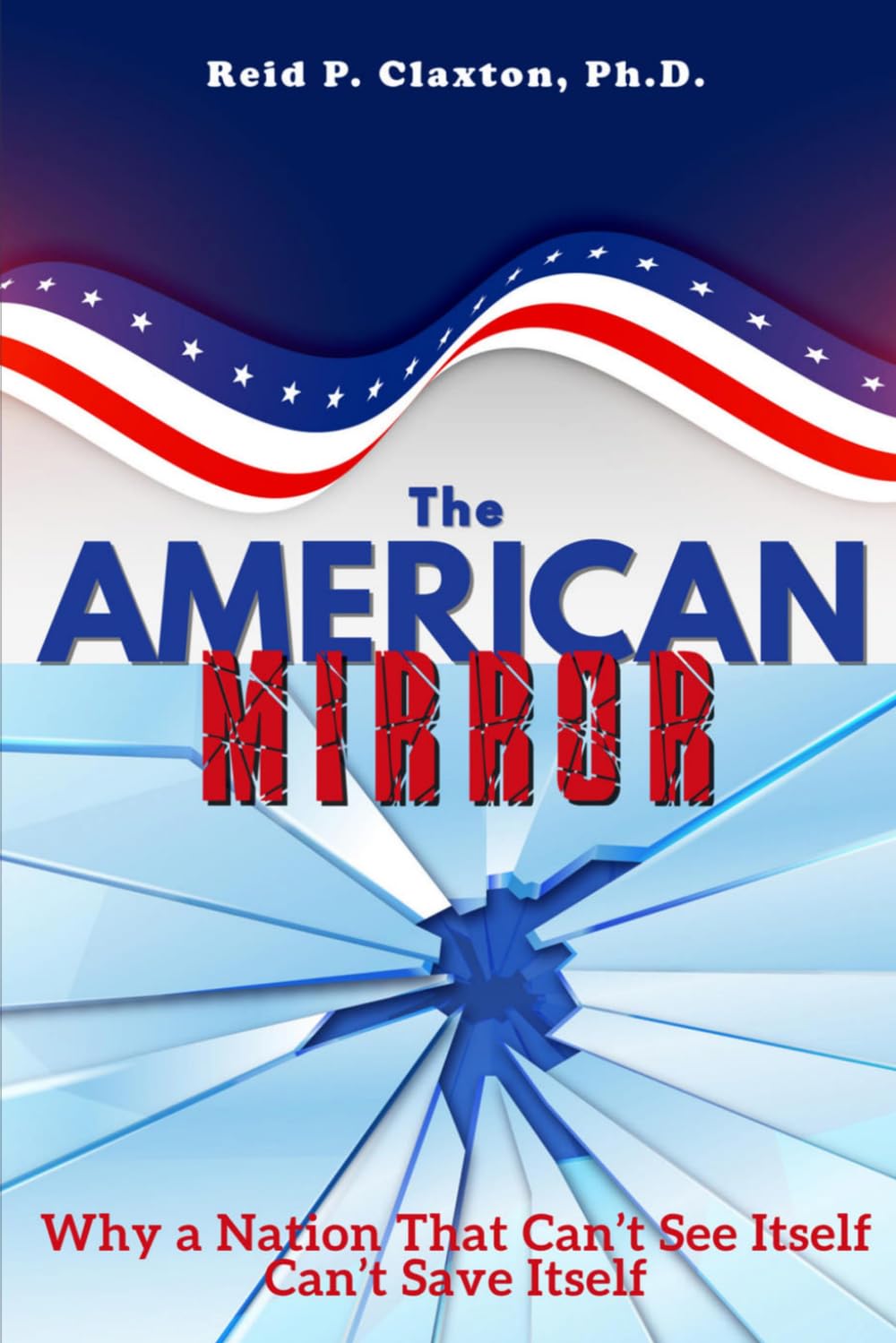 The American Mirror: Why a Nation That Can’t See Itself Can’t Save Itself