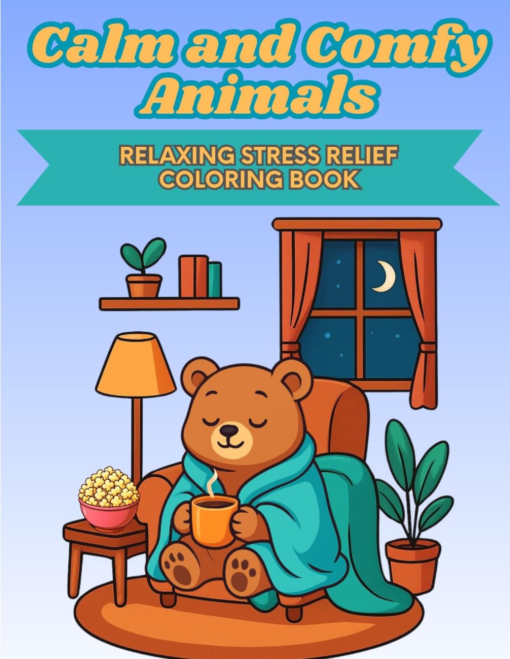 Calm and Comfy Animals: Relaxing stress relief coloring book for adults and teens featuring cute, calm, and comfy animals