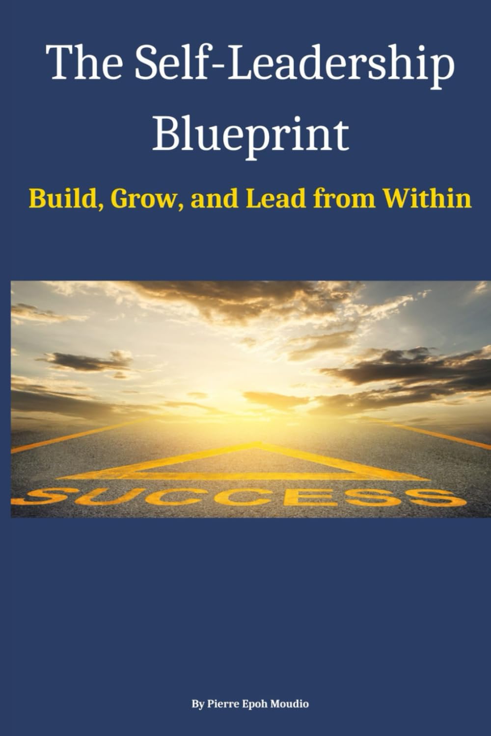 The Self-Leadership Blueprint: Build, Grow, and Lead from Within