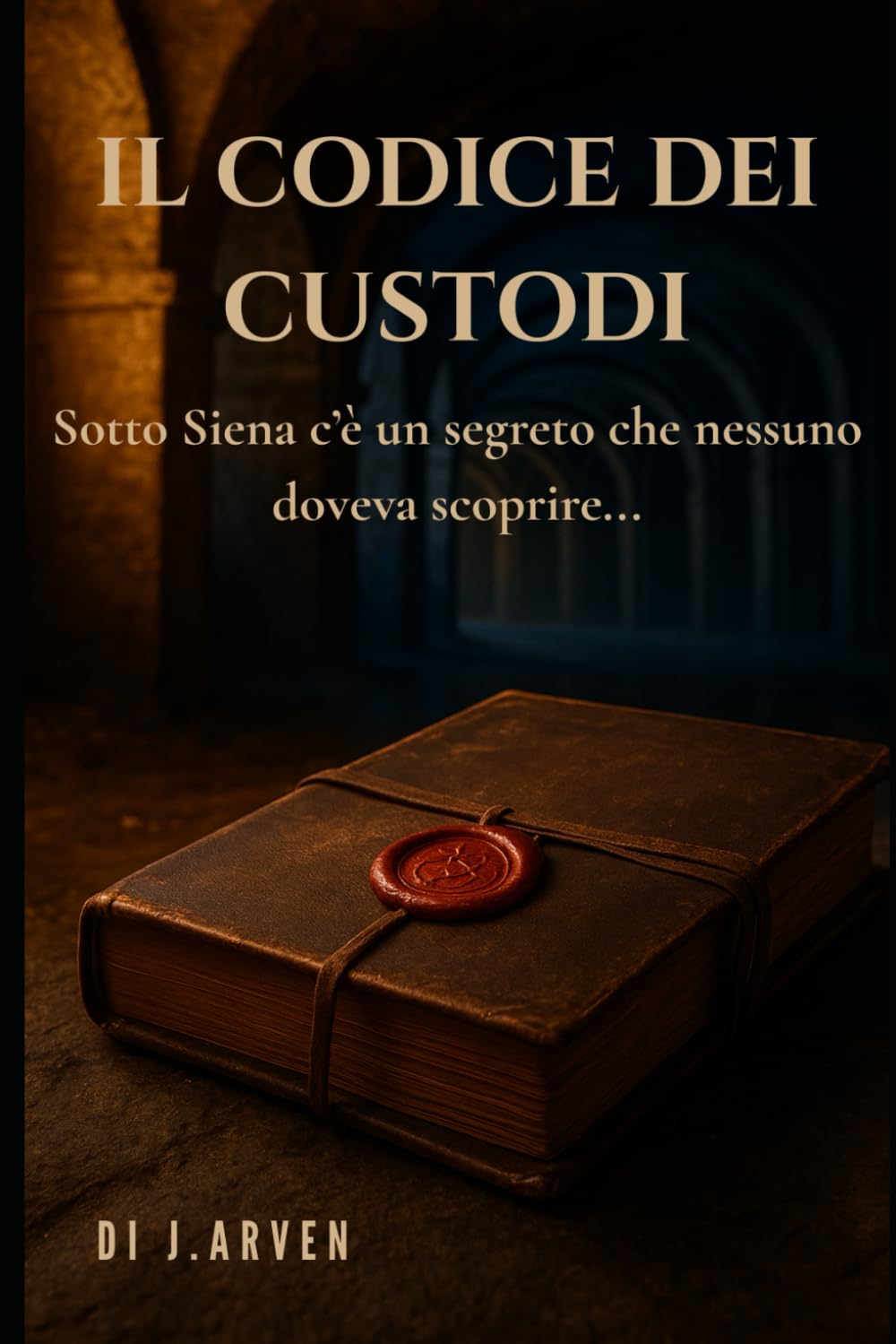 Il Codice dei Custodi: Sotto Siena c'è un segreto che nessuno doveva trovare...