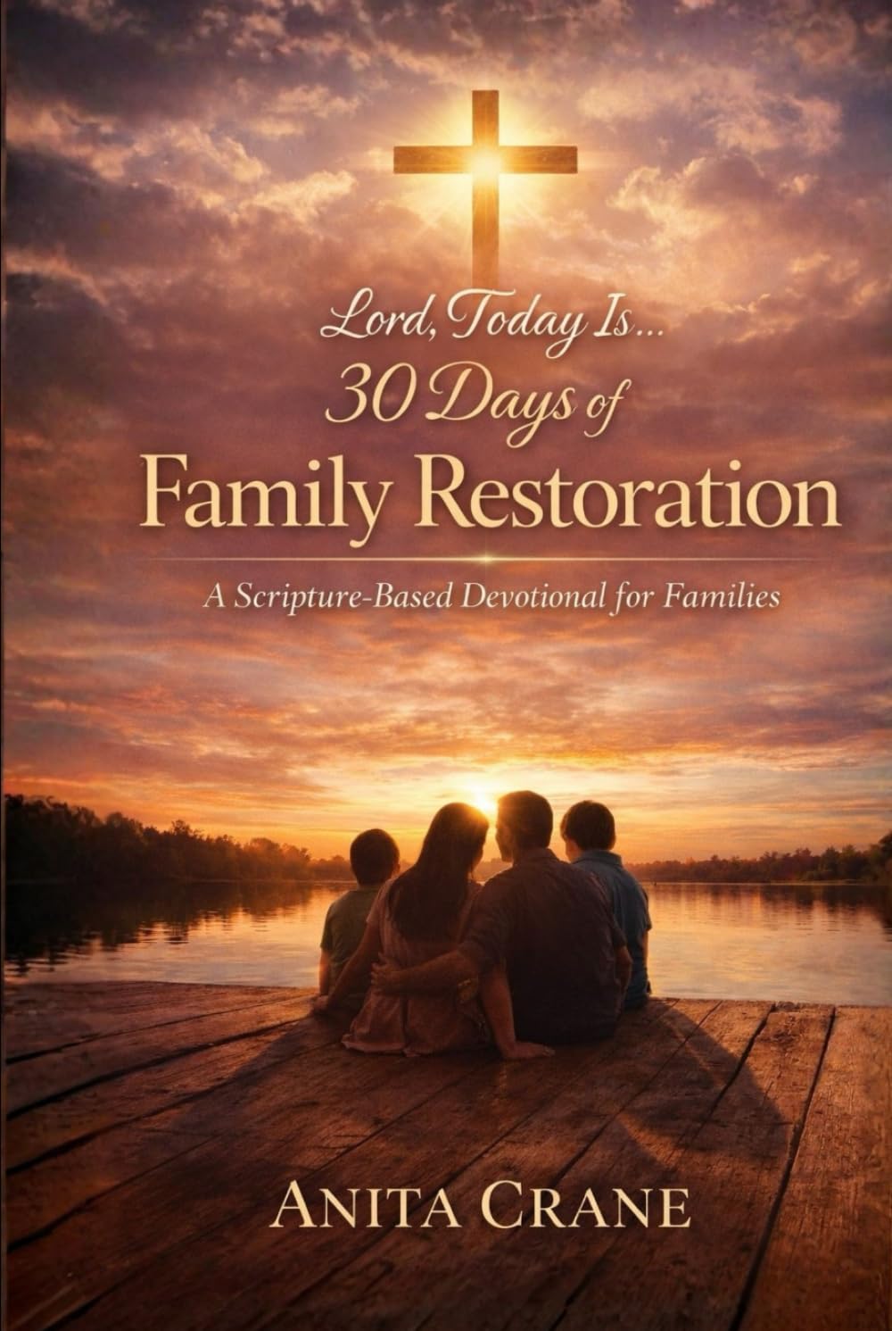 Lord, Today Is… 30 Days of Family Restoration: Short & Extended Prayers to Start Your Day