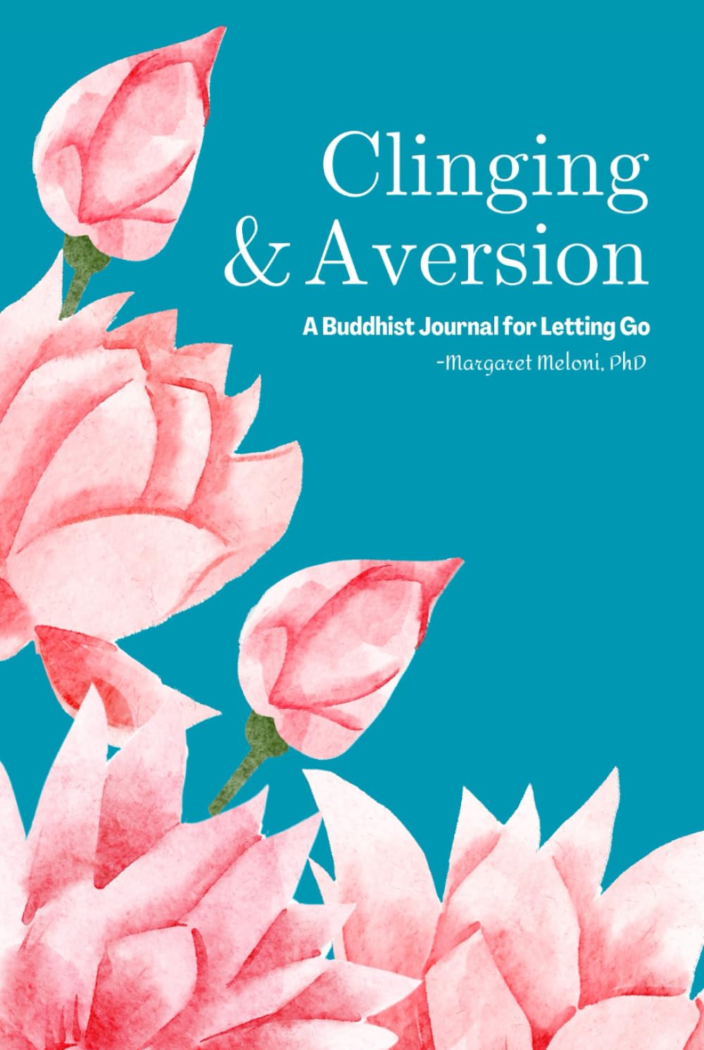 Clinging & Aversion: A Buddhist Journal for Letting Go (The Wisdom of Impermanence)