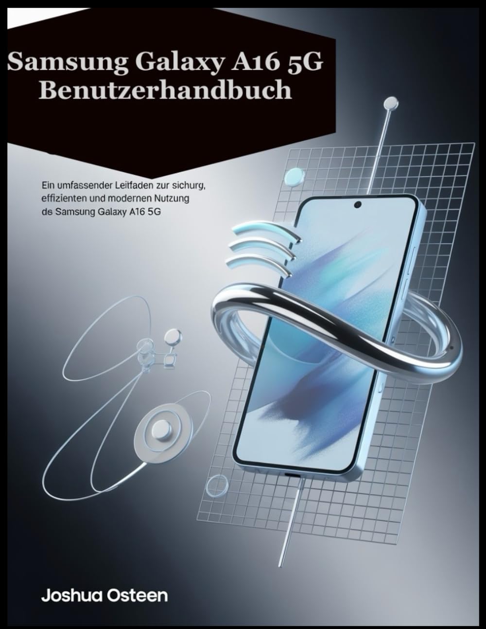 Samsung Galaxy A16 5G Benutzerhandbuch: Ein umfassender Leitfaden zur sicheren, effizienten und modernen Nutzung des Samsung Galaxy A16 5G
