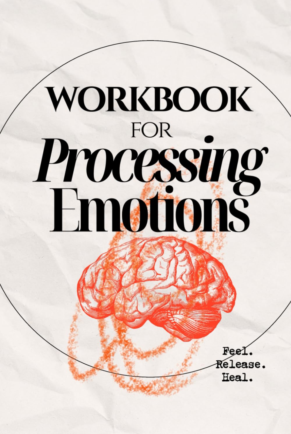 Processing Emotions Workbook - Heal your Trauma Responses & Unhealthy Coping Mechanisms: Release & Transmute Emotions for Better Mental Health