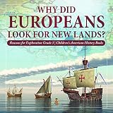 Why Did Europeans Look for New Lands? | Reasons for Exploration Grade 3 | Children's American History Books (English Edition)