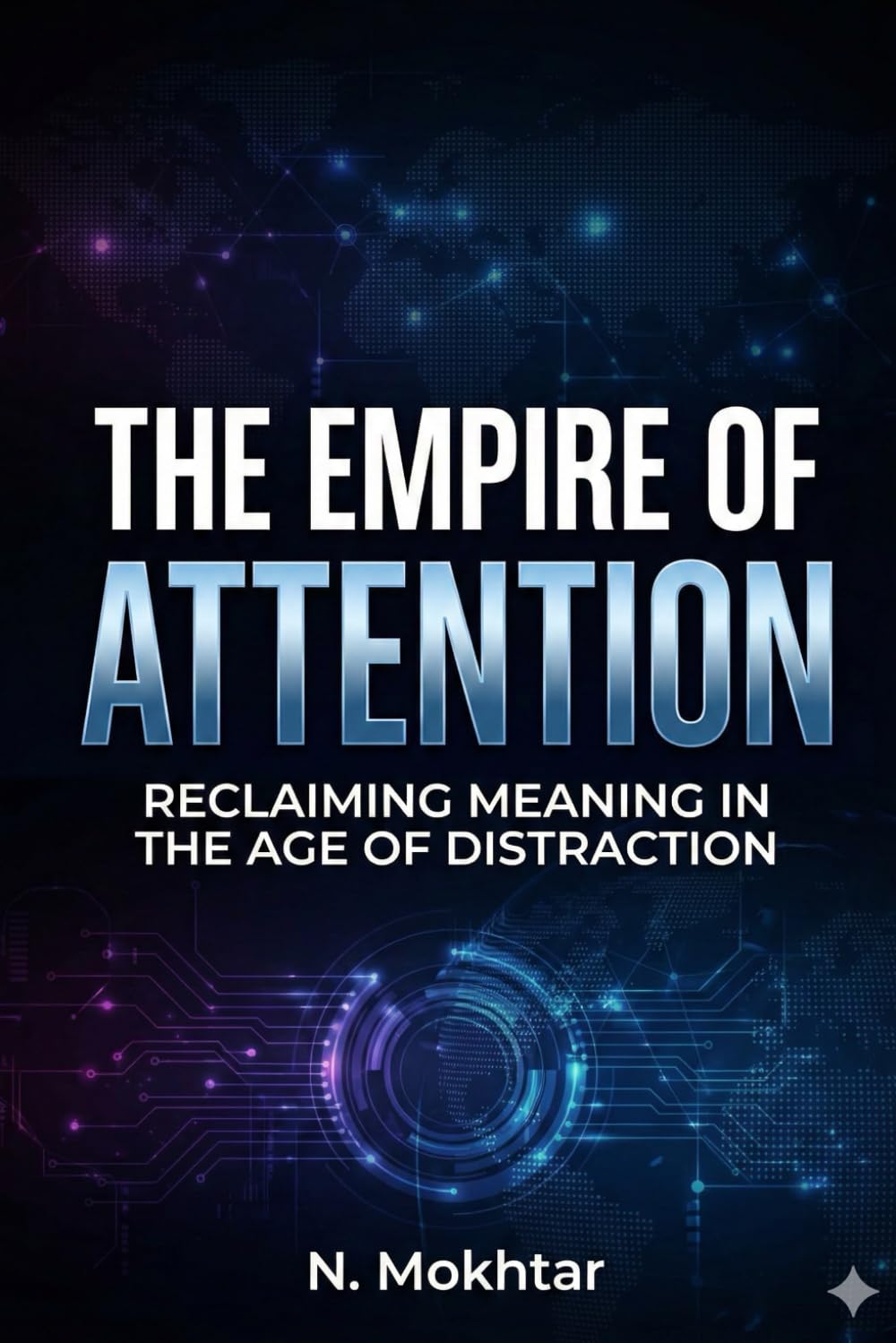 THE EMPIRE OF ATTENTION: RECLAIMING MEANING IN THE AGE OF DISTRACTION (The Colonised Mind)