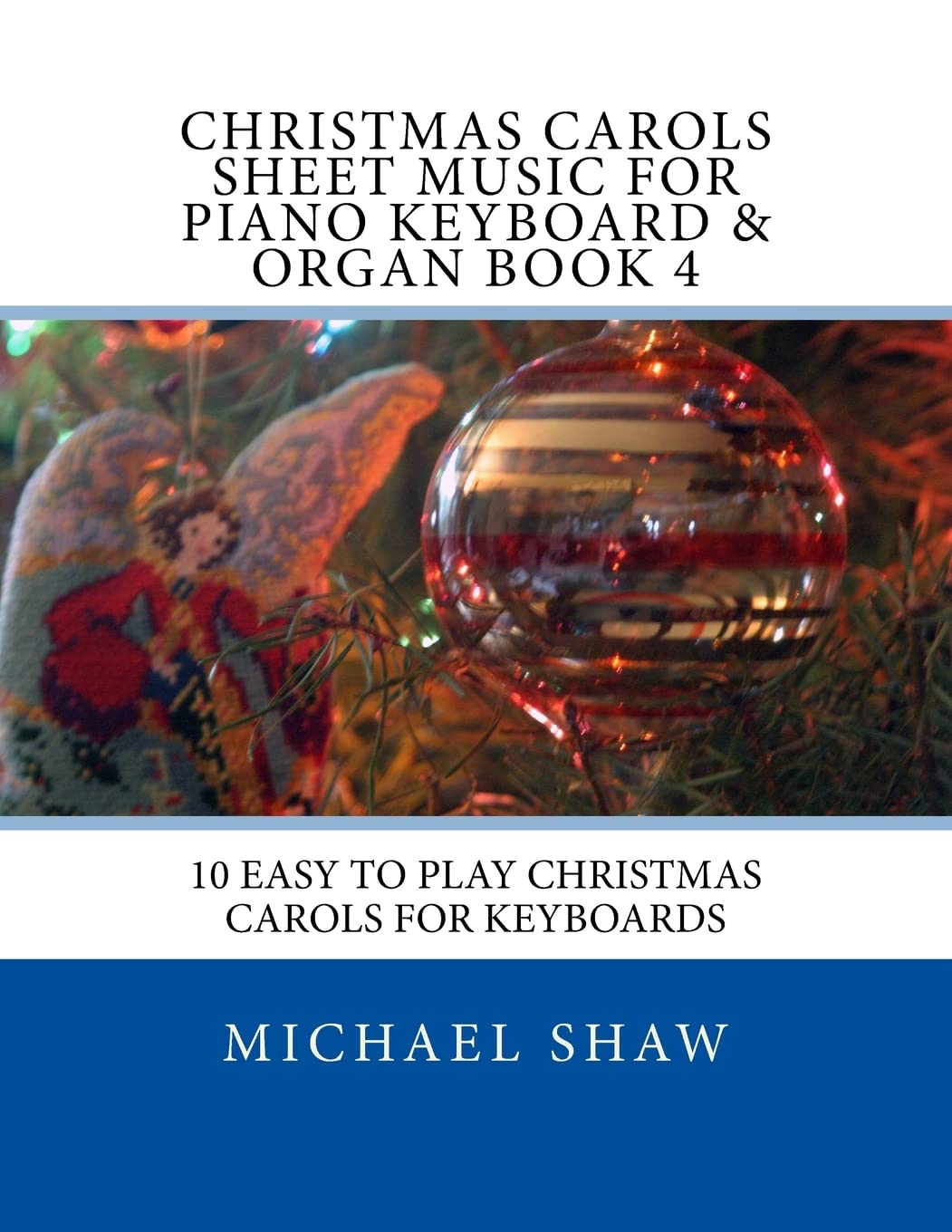 Christmas Carols Sheet Music For Piano Keyboard & Organ Book 4: 10 Easy To Play Christmas Carols For Keyboards: Volume 4