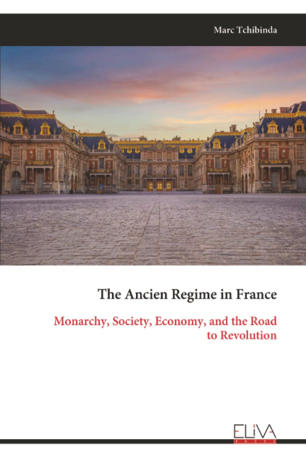 The Ancien Regime in France: Monarchy, Society, Economy, and the Road to Revolution