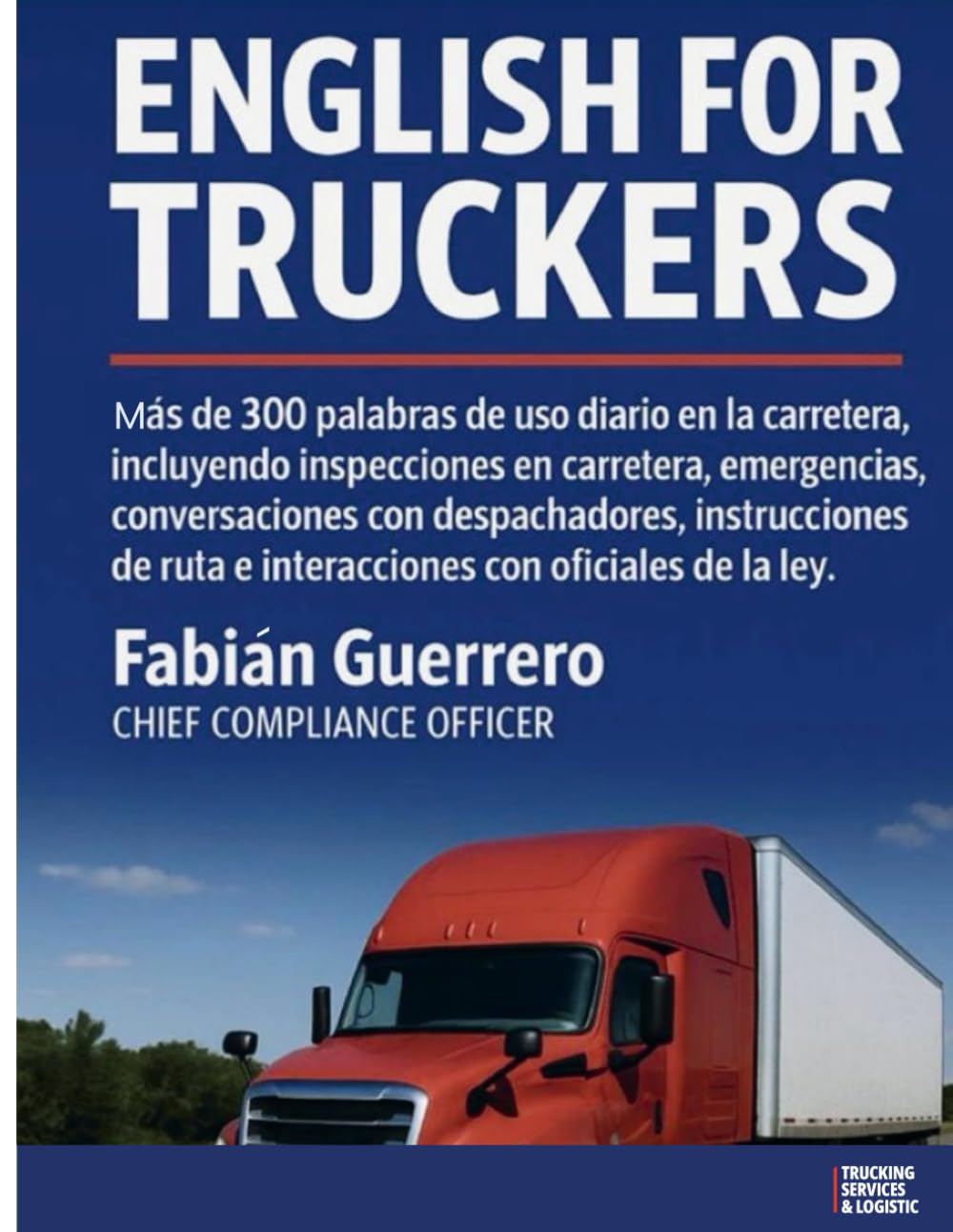 Basic English for Truck Drivers: Mas de 300 palabras de uso diario en la carretera con dialogos practicos de situaciones reales y comunes en las carreteras.      Paperback – August 4, 2025