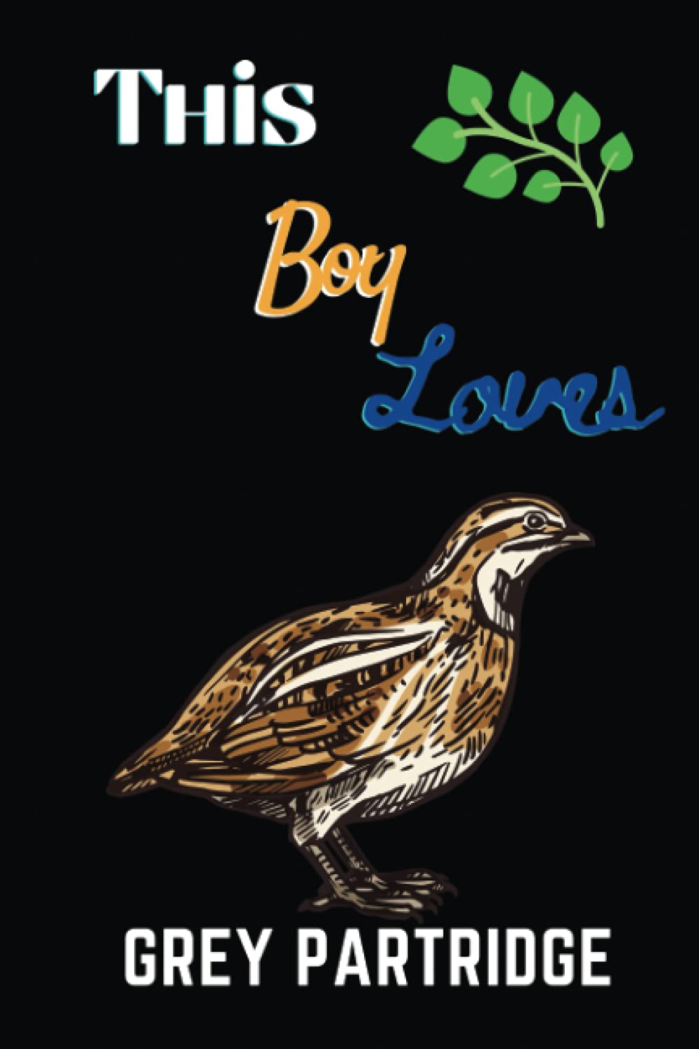 This Boy Loves Grey Partridge: Grey Partridge Lover | Birthday, Diary | Journal Notebook | Great Gift Idea | Funny Gift For Thanksgiving, Christmas, Halloween Gifts .