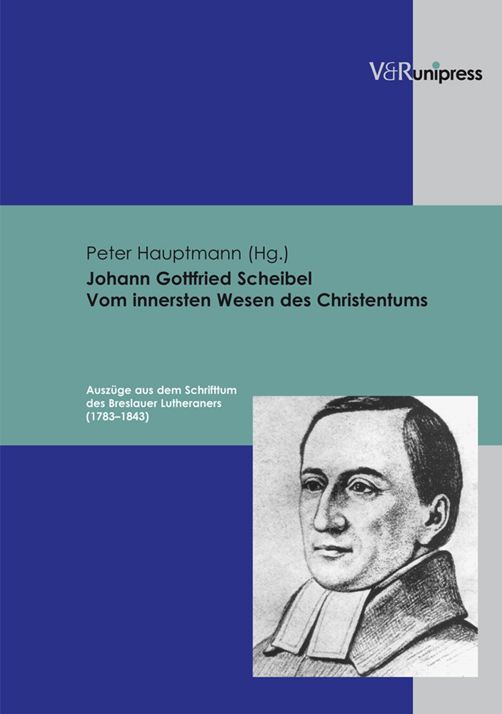 Johann Gottfried Scheibel. Vom innersten Wesen des Christentums
