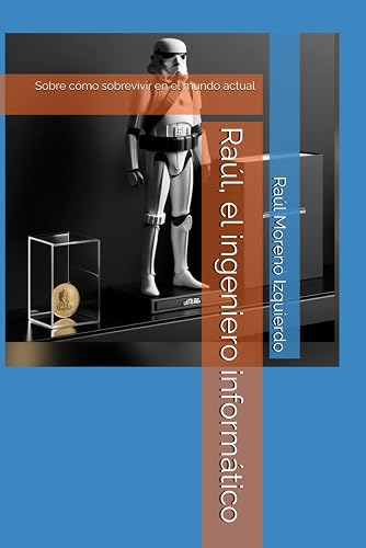 Raúl, el ingeniero informático: Sobre cómo sobrevivir en el mundo actual