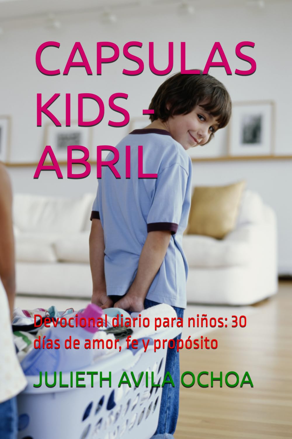 CAPSULAS KIDS - ABRIL: Devocional diario para niños: 30 días de amor, fe y propósito