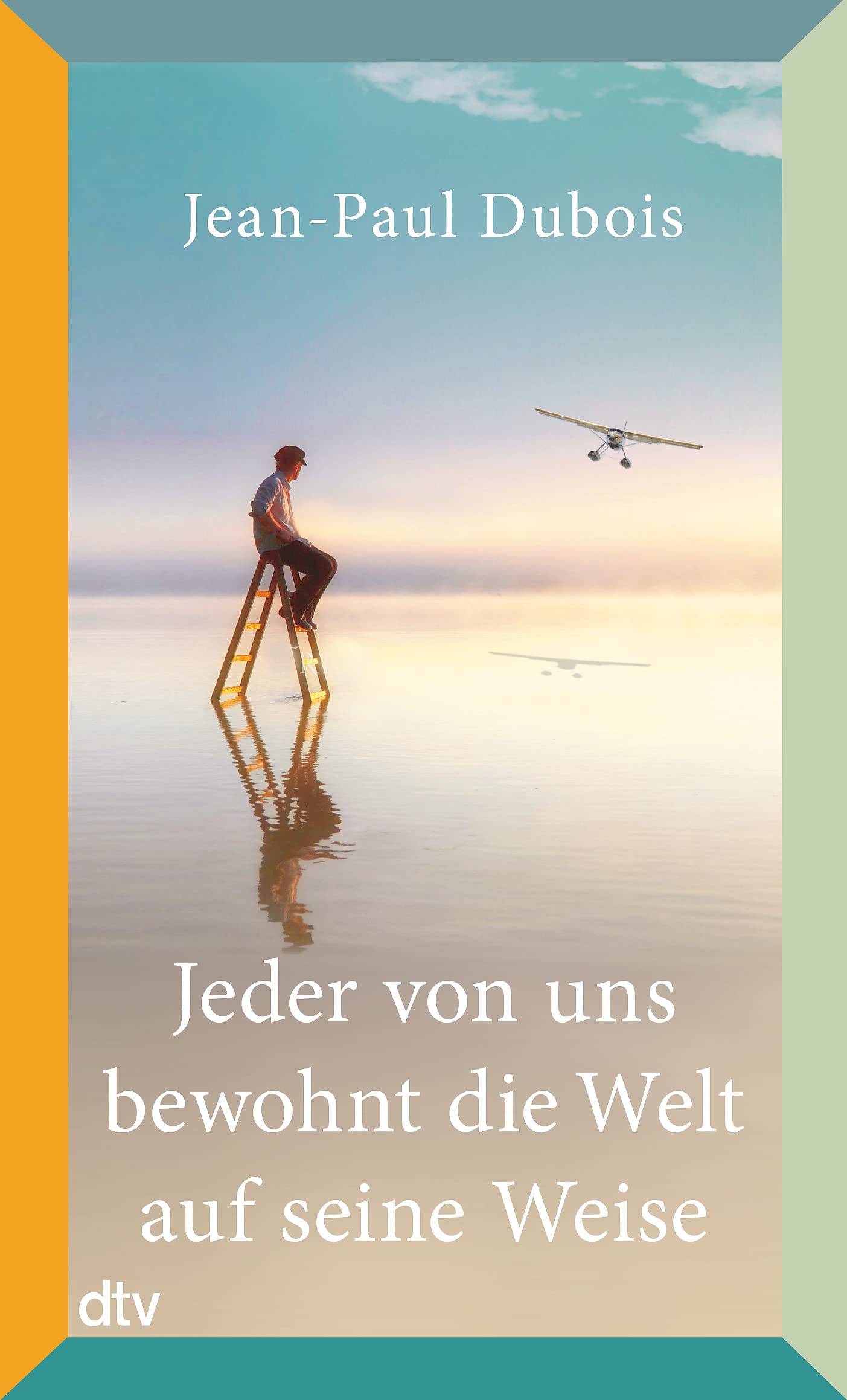 Jeder von uns bewohnt die Welt auf seine Weise: Roman | Prix Goncourt 2019